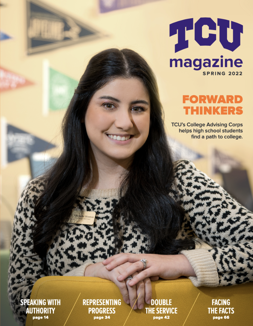 Spring 2022 TCU Magazine cover featuring the headline Forward Thinkers: TCU's College Advising Corps helps high school students find a path to college.