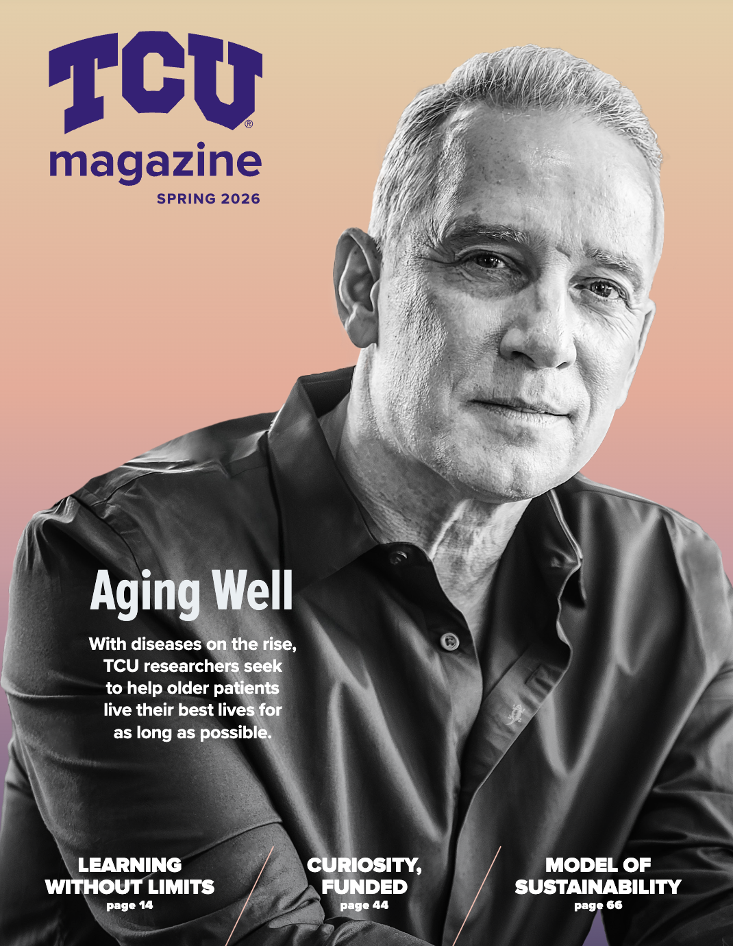 Cover of TCU Magazine, Spring 2026. A black-and-white portrait of a middle-aged man in a dark button-up shirt is set against a warm gradient background of peach, orange and lavender. The headline reads 'Aging Well — With diseases on the rise, TCU researchers seek to help older patients live their best lives for as long as possible.' Additional story teasers at the bottom reference 'Learning Without Limits' (page 14), 'Curiosity, Funded' (page 44), and 'Model of Sustainability' (page 66).