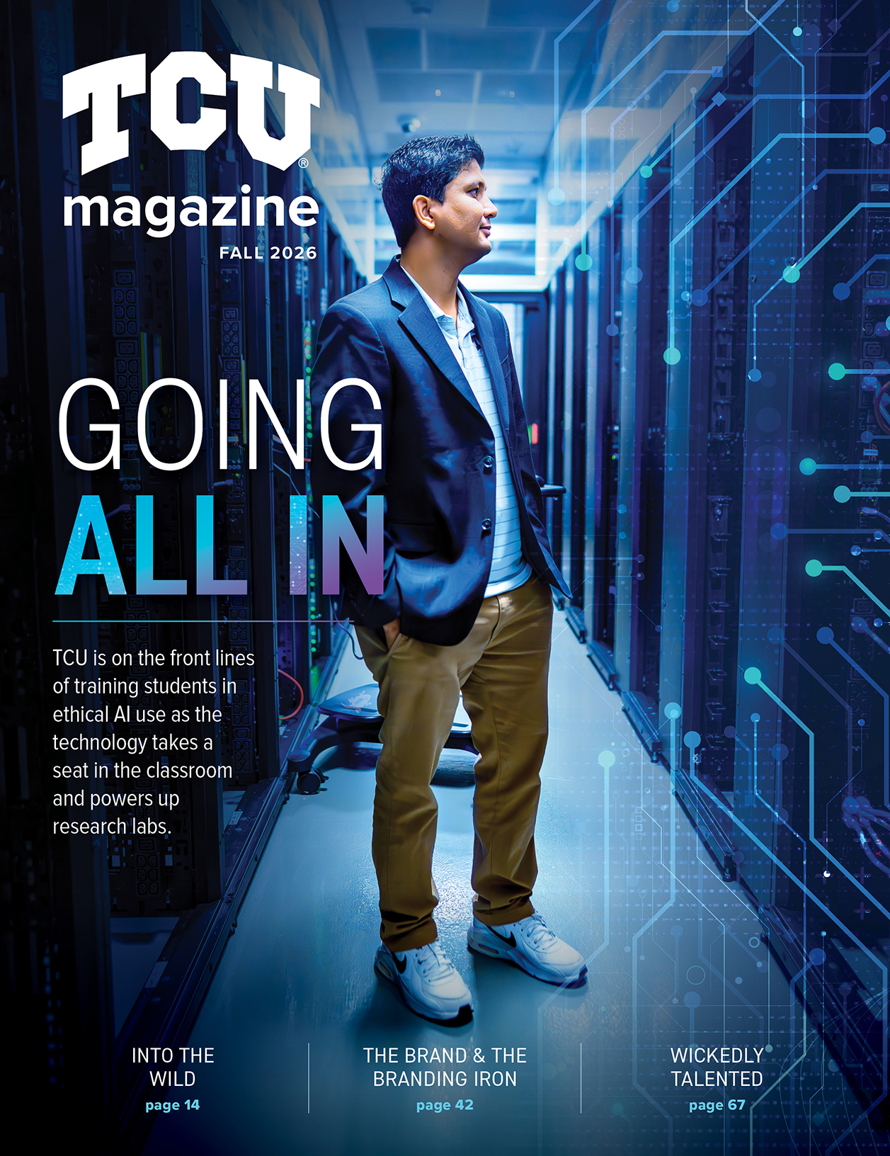 Cover of the fall 2026 issue of TCU Magazine. A man in a dark blazer, striped shirt and khakis stands in a blue-lit data center aisle between rows of server racks, hands in his pockets, looking off to the side. Glowing circuit-board lines are overlaid across the right side of the image. The headline reads "Going All In," with the subhead "TCU is on the front lines of training students in ethical AI use as the technology takes a seat in the classroom and powers up research labs."