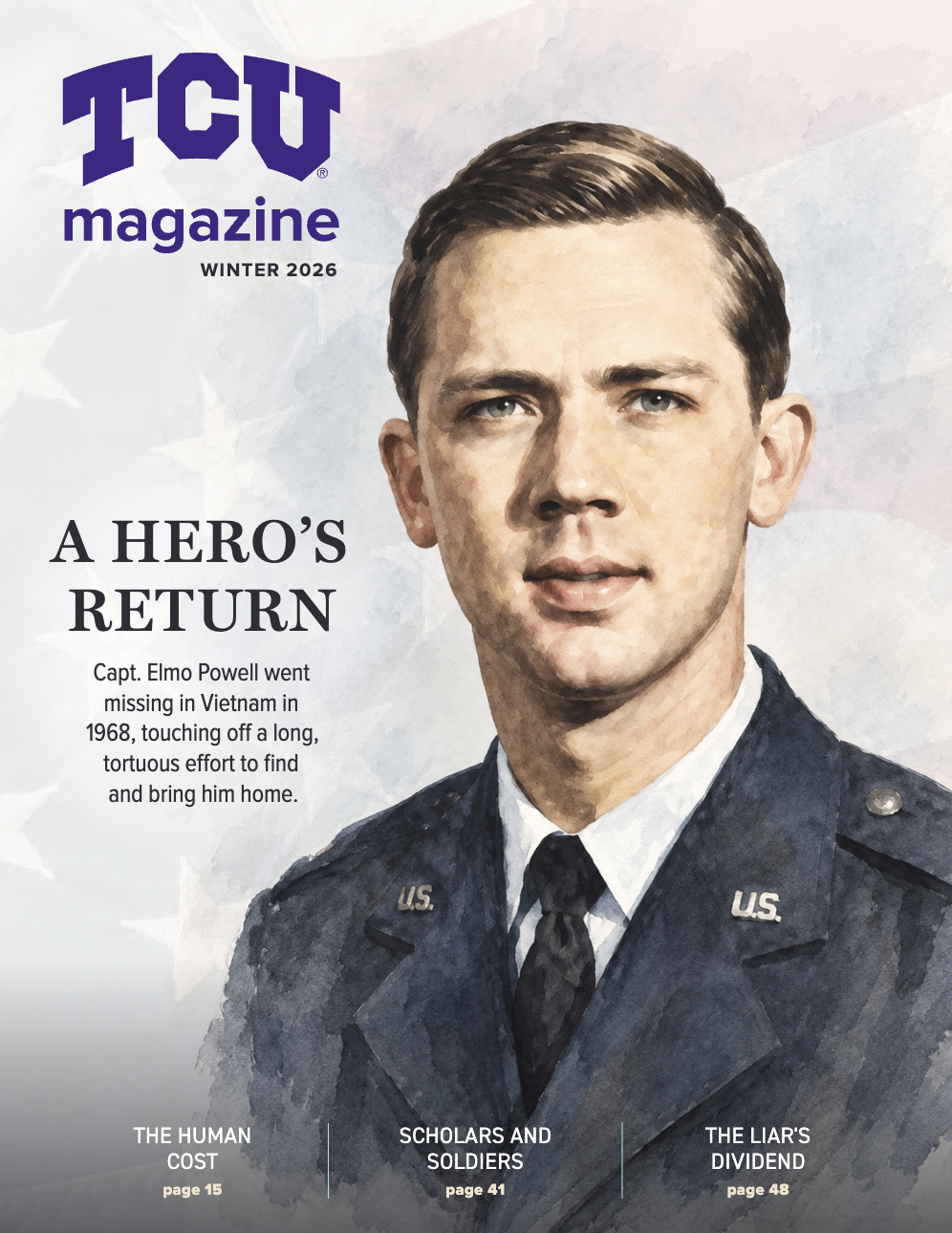 TCU Magazine Winter 2026 cover. A watercolor-style portrait shows Capt. William Elmo Powell in a dark blue military uniform with “U.S.” insignia on the collar, set against a faded American flag. Headline: “A Hero’s Return.” Text: “Capt. Elmo Powell went missing in Vietnam in 1968, touching off a long, tortuous effort to find and bring him home.” Cover lines: “The Human Cost, page 15”; “Scholars and Soldiers, page 41”; “The Liar’s Dividend, page 48.”